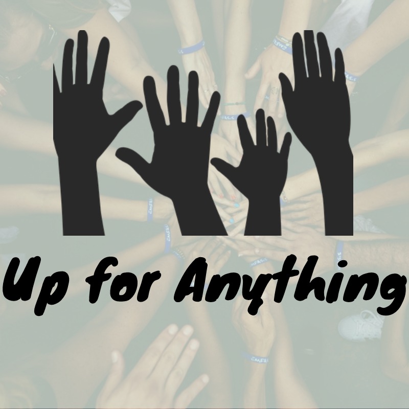 UP FOR ANYTHING! Various Events and Fundraisers Through the School Year